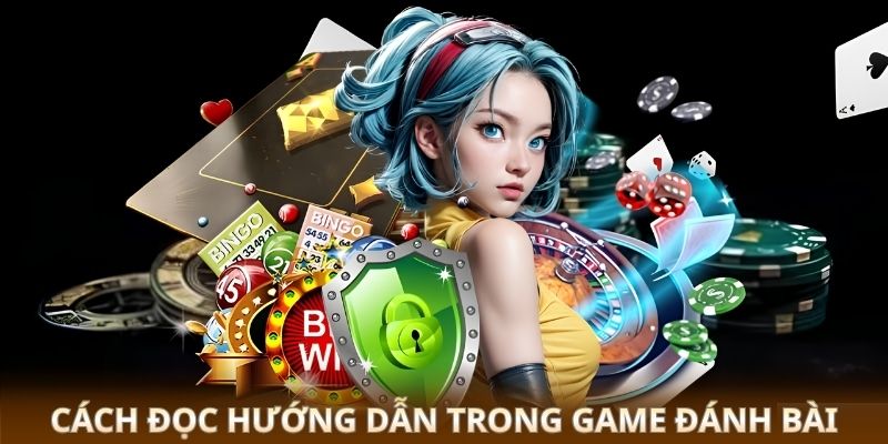 Cách đọc hướng dẫn trong game đánh bài 